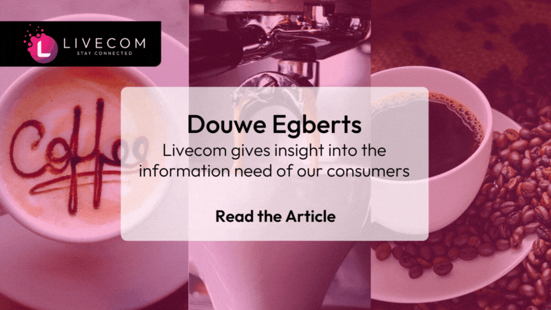 Douwe Egberts: “Livecom gives insight into the information need of our consumers”